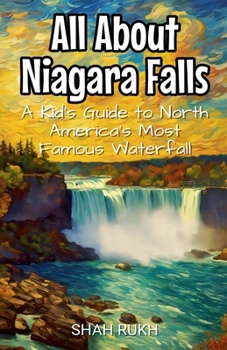 All About Niagara Falls: A Kid's Guide to North America's Most Famous Waterfall (Educational Books for Kids)