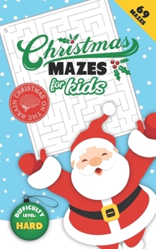 Paperback Christmas Mazes for Kids 69 Mazes Difficulty Level Hard: Fun Maze Puzzle Activity Game Books for Children - Holiday Stocking Stuffer Gift Idea - Santa Book