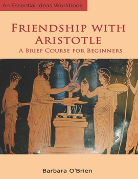 Paperback Friendship With Aristotle: A Brief Course for Beginners Book