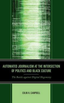 Hardcover Automated Journalism at the Intersection of Politics and Black Culture: The Battle against Digital Hegemony Book