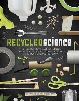 Paperback Recycled Science: Bring Out Your Science Genius with Soda Bottles, Potato Chip Bags, and More Unexpected Stuff Book