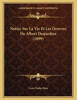 Paperback Notice Sur La Vie Et Les Oeuvres De Albert Desjardins (1899) [French] Book