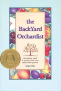 Paperback The Backyard Orchardist: A Complete Guide to Growing Fruit Trees in the Home Garden Book