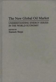 The New Global Oil Market: Understanding Energy Issues in the World Economy