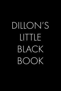 Paperback Dillon's Little Black Book: The Perfect Dating Companion for a Handsome Man Named Dillon. A secret place for names, phone numbers, and addresses. Book