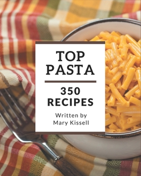Paperback Top 350 Pasta Recipes: The Best Pasta Cookbook that Delights Your Taste Buds Book