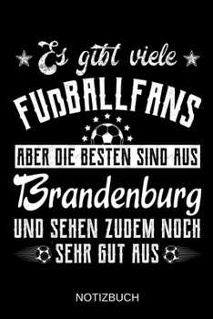 Es gibt viele Fußballfans aber die besten sind aus Brandenburg und sehen zudem noch sehr gut aus: A5 Notizbuch | Liniert 120 Seiten | ... | Muttertag | Namenstag (German Edition)