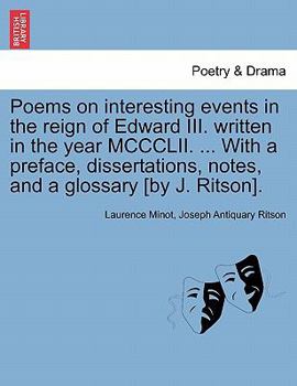 Paperback Poems on Interesting Events in the Reign of Edward III. Written in the Year MCCCLII. ... with a Preface, Dissertations, Notes, and a Glossary [By J. R Book