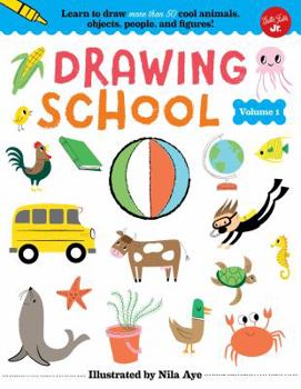 Library Binding Drawing School--Volume 1: Learn to Draw More Than 50 Cool Animals, Objects, People, and Figures! Book