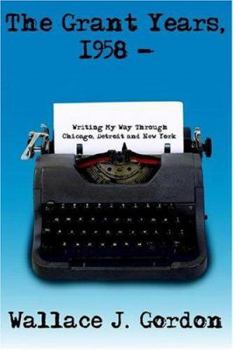 Paperback The Grant Years, 1958 -: Writing My Way Through Chicago, Detroit and New York Book