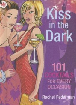 Hardcover Kiss in the Dark: 101 Cocktails for Every Occasion Book