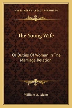 The Young Wife, Or, Duties of Woman in the Marriage Relation
