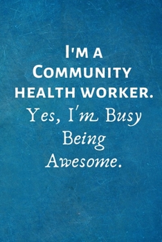 Paperback I'm a Community Health Worker. Yes, I'm Busy Being Awesome: Lined Blank Notebook Journal Book