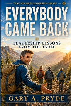 Everybody Came Back: Leadership Lessons from the Trail