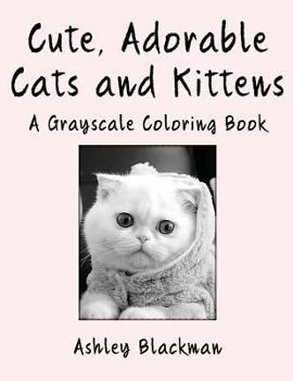 Paperback Cute, Adorable Cats and Kittens: A Grayscale Coloring Book