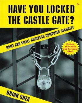 Paperback Have You Locked the Castle Gate? Home and Small Business Computer Security Book