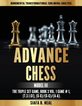 Paperback Advance Chess - Model III, The Triple Set Game: Monumental Transformational Subliminal Analysis Book