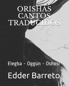 Paperback Orishas - Cantos Traducidos: Elegba - Oggún - Oshosi [Spanish] Book