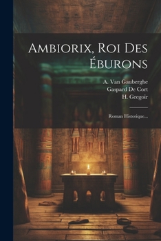 Paperback Ambiorix, Roi Des Éburons: Roman Historique... [French] Book