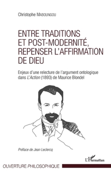 Entre traditions et post-modernité, repenser l'affirmation de Dieu: Enjeux d'une relecture de l'argument ontologique dans L'Action (1893) de Maurice Blondel (Ouverture Philosophique) (French Edition)