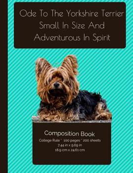 Paperback The Yorkshire Terrier - Small In Size And Adventurous In Spirit Composition Note: College Ruled Writer's Notebook for School / Teacher / Office / Stud Book