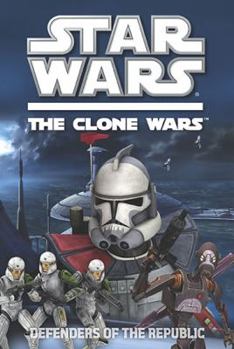 Defenders of the Republic - Book #4 of the Clone Wars Junior Novels