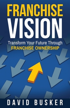 Paperback Franchise Vision: Transform Your Future Through Franchise Ownership Book