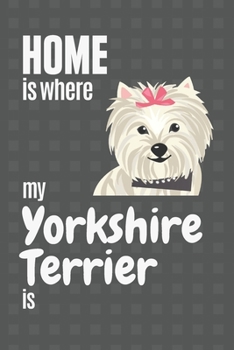 Paperback Home is where my Yorkshire Terrier is: For Yorkshire Terrier Dog Fans Book