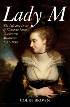 Paperback Lady M: The Life and Loves of Elizabeth Lamb, Viscountess Melbourne 1751-1818 Book