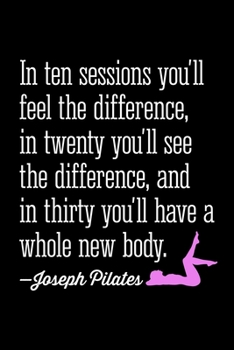 PILATES IN TEN SESSIONS YOU'LL FEEL THE DIFFERENCE: Lined Journal, Diary, Notebook, 6x9 inches with 120 Pages.