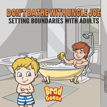 Don't Bathe With Uncle Joe: Setting Boundaries With Adults (Rejected Children's Books)