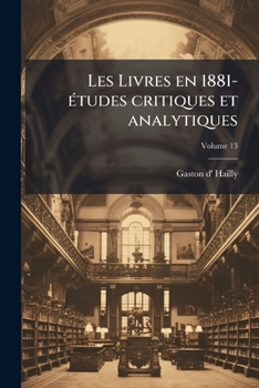 Paperback Les Livres en 1881- études critiques et analytiques; Volume 13 [French] Book