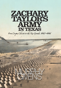 Hardcover Zachary Taylor's Army in Texas: from Corpus Christi to the Rio Grande 1845 - 1846 Book