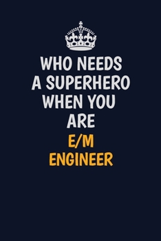 Paperback Who Needs A Superhero When You Are E/MEngineer: Career journal, notebook and writing journal for encouraging men, women and kids. A framework for buil Book