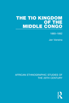 Paperback The Tio Kingdom of The Middle Congo: 1880-1892 Book