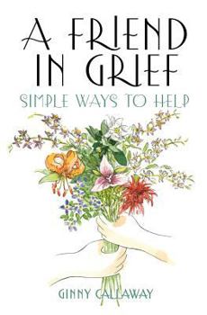 Paperback A Friend in Grief: Simple Ways to Help Book