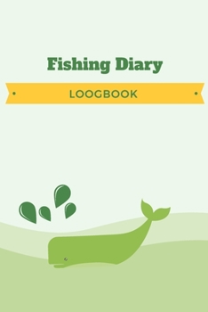 Fishing Diary Logbook: Fishing Journal, Your Fishing Logbook, Records Details of Fishing Trip, Including Date, Time, Location, Weather Conditions etc.
