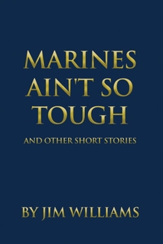 Marines Ain't So Tough: And Other Short Stories B0CMRWXP4R Book Cover