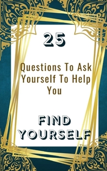 Paperback 25 Questions To Ask Yourself To Help You Find Yourself Book