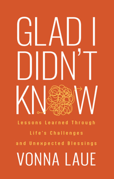 Paperback Glad I Didn't Know: Lessons Learned Through Life's Challenges and Unexpected Blessings Book