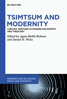 Hardcover Tsimtsum and Modernity: Lurianic Heritage in Modern Philosophy and Theology Book