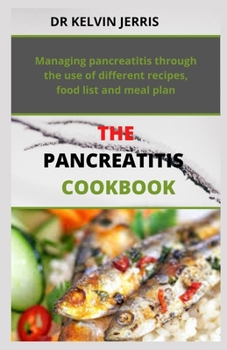 Paperback The Pancreatitis Cookbook: Managing pancreatitis through the use of different recipes, food list and meal plan Book