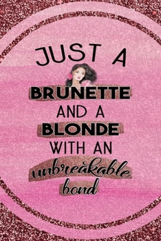 Paperback Just A Brunette And A Blonde With An Unbreakable Bond: All Purpose 6x9 Blank Lined Notebook Journal Way Better Than A Card Trendy Unique Gift Pink Gli Book