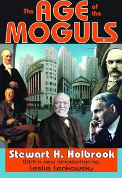 The Age of the Moguls: The Story of the Robber Barons and the Great Tycoons - Book  of the Mainstream of America