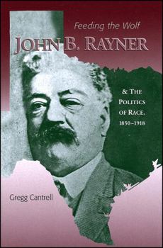 Paperback Feeding the Wolf: John B. Rayner and the Politics of Race, 1850 - 1918 Book