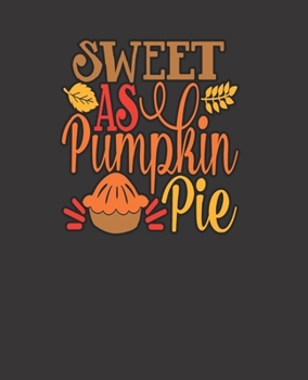 Paperback SWEET AS PUMPKIN PIE, BLANK - JOURNAL - NOTEBOOK - COLLEGE RULE LINED - 7.5" X 9.25" -150 pages: trendy autumn and fall lined ledger/diaries/logbook/c Book