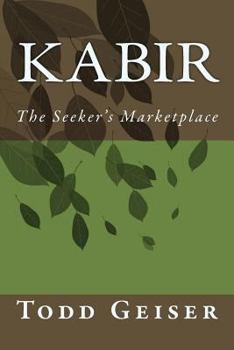 Paperback Kabir the Seeker's Marketplace: Poems Inspired by the Indian Sage Book