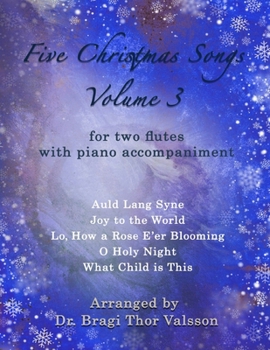 Five Christmas Songs for two Flutes - Volume 3: Flute duets (Five Christmas Songs - Volume 3)