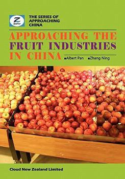 Paperback Approaching the Fruit Industries in China: China Fruit Industry Overview Book