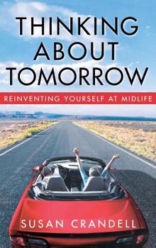 Hardcover Thinking about Tomorrow: Reinventing Yourself at Midlife Book